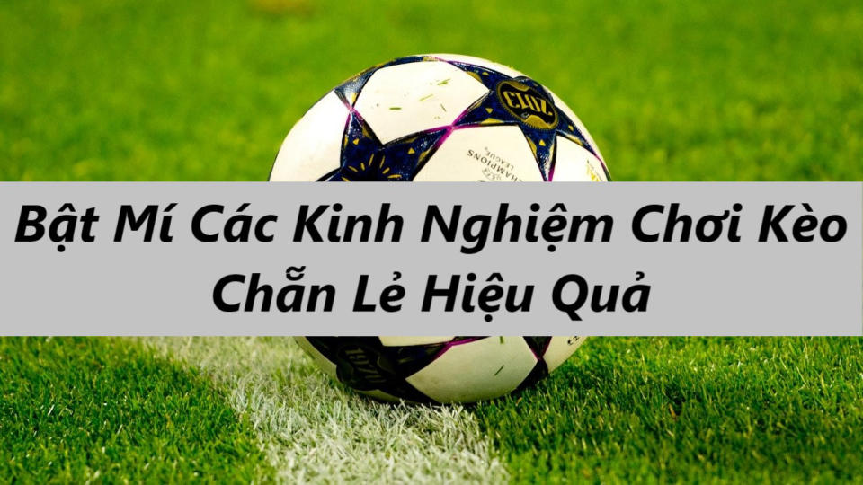 Bật mí các kinh nghiệm chơi kèo chẵn lẻ hiệu quả